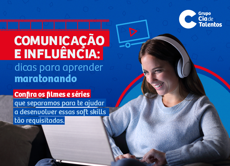 Comunicação e influência: dicas para aprender maratonando | Confira os filmes e séries que separamos para te ajudar a desenvolver essas soft skills tão requisitadas.