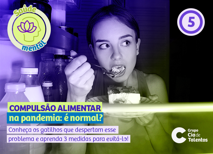 Compulsão alimentar na pandemia: é normal? Conheça os gatilhos que despertam esse problema e aprenda 3 medidas para evitá-lo.