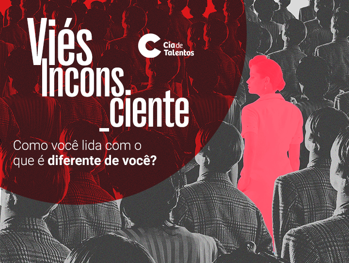 Viés inconsciente: como você lida com o que é diferente de você?
