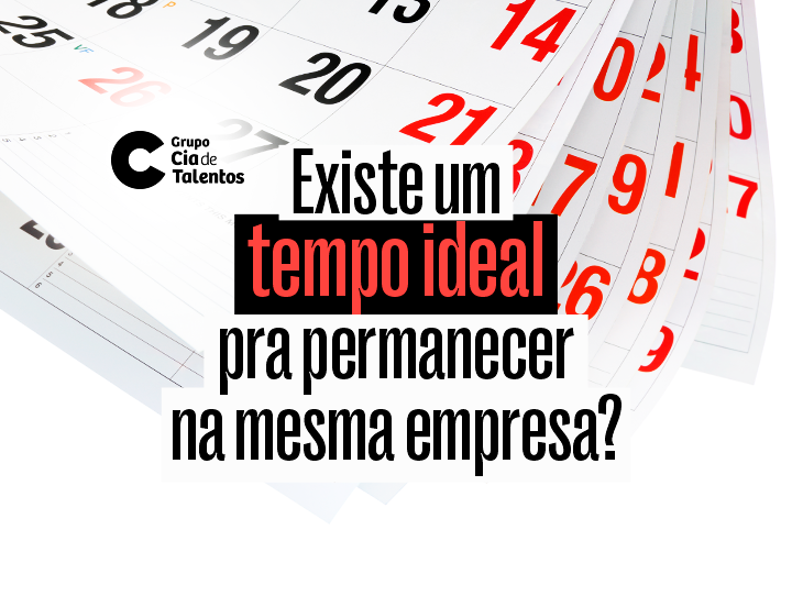 A imagem que ilustra o artigo Existe um tempo ideal pra permanecer na mesma empresa traz ao fundo folhas de calendário, com o título centralizado, tendo em destaque: tempo ideal. No canto superior esquerdo, está o logo do Grupo Cia de Talentos.