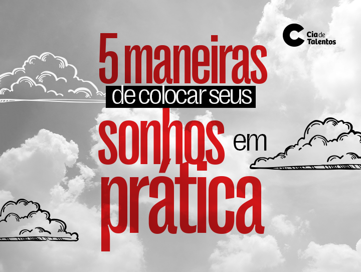 A imagem que ilustra o artigo tem um fundo em preto e branco onde aparece um céu, cheio de nuvens. Centralizado o titulo do artigo: 5 maneiras de colocar seus sonhos em prática