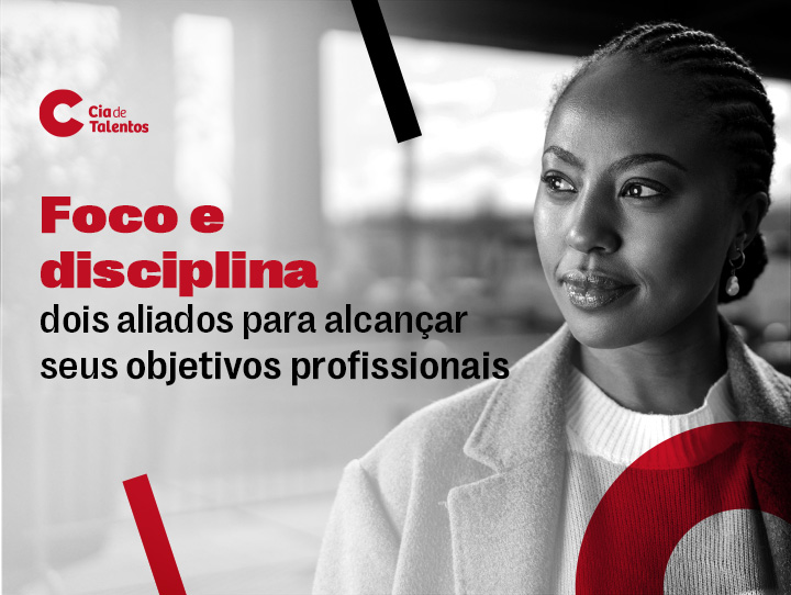 A imagem que ilustra o artigo traz à esquerda, em preto e branco, a foto de uma mulher negra. Ela tem os cabelos trançados rente à cabeça e olha atentamente para a esquerda, na direção do texto: Foco e disciplina: dois aliados para alcançar seus objetivos profissionais.
