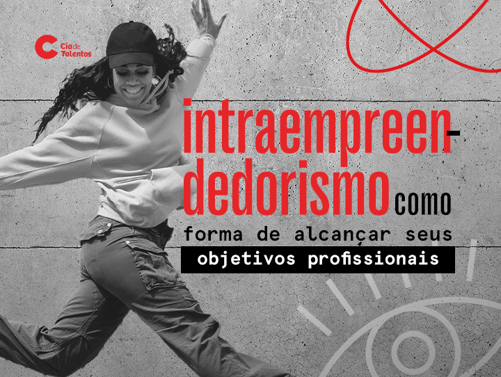 A imagem que ilustra o artigo Intraempreendedorismo como forma de alcançar seus objetivos profissionais tem o título em destaque, à direita. À esquerda, sobre um fundo em preto e branco, aparece a foto de uma jovem saltando. Ela tem cabelos compridos e cacheados, usa um boné e sorri