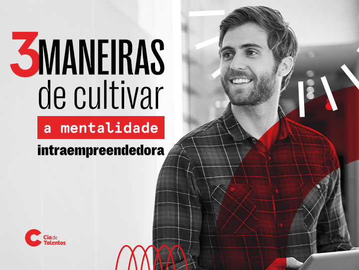 A imagem que ilustra o artigo 3 formas de desenvolver uma mentalidade intraempreendedora traz, à direita, a foto em preto e branco de um rapaz sorrindo. Ele tem cabelos curtos e barba e usa uma camisa xadrez.